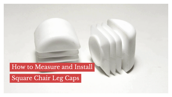 How to Measure and Install Square Chair Leg Caps